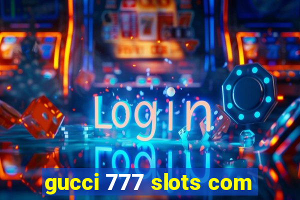 gucci 777 slots com